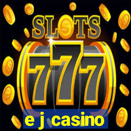 e j casino