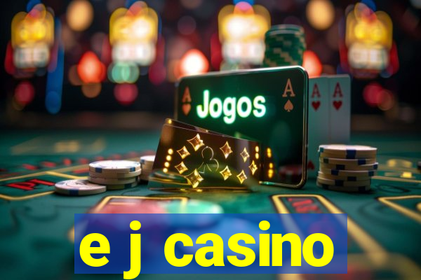 e j casino