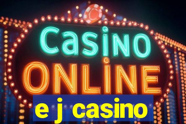 e j casino