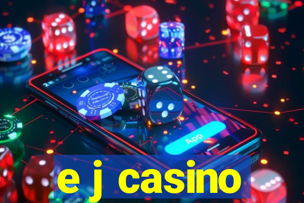 e j casino