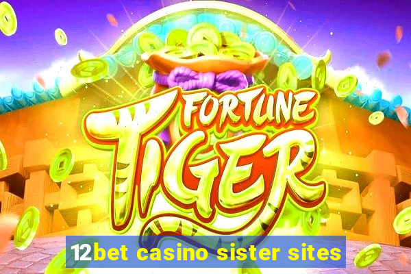 12bet casino sister sites