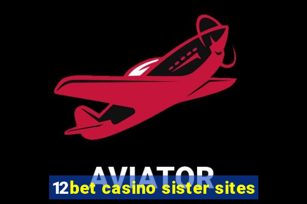 12bet casino sister sites