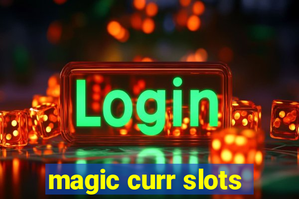 magic curr slots