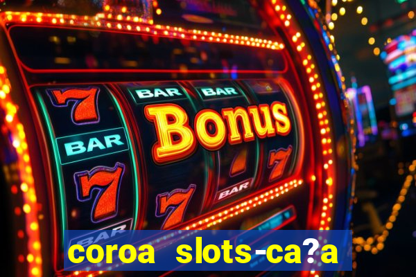 coroa slots-ca?a níqueis 777