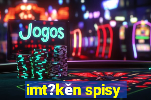 imt?kěn spisy