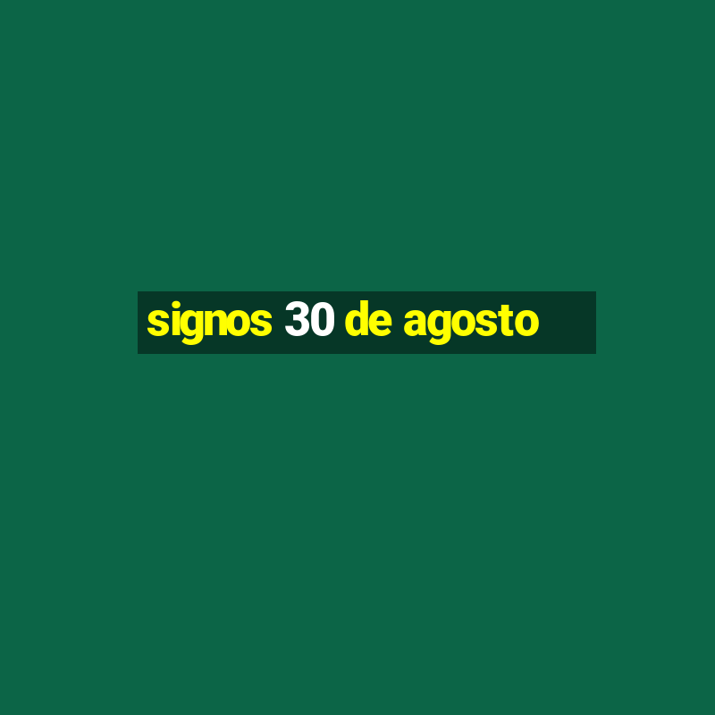 signos 30 de agosto