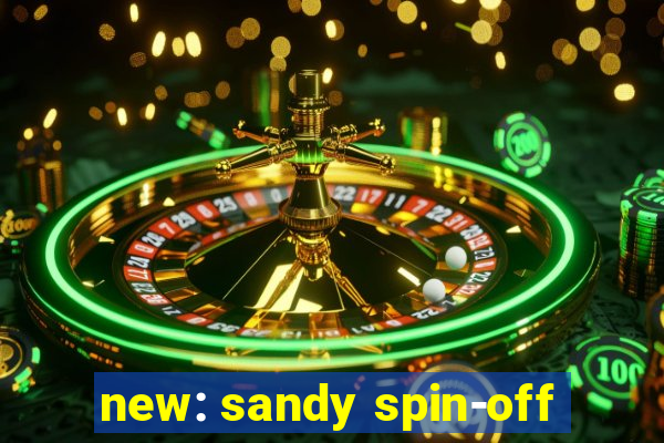 new: sandy spin-off