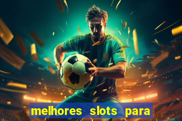 melhores slots para ganhar dinheiro 2023