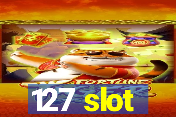 127 slot