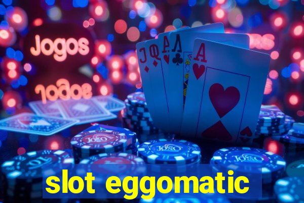 slot eggomatic