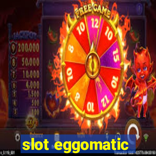 slot eggomatic