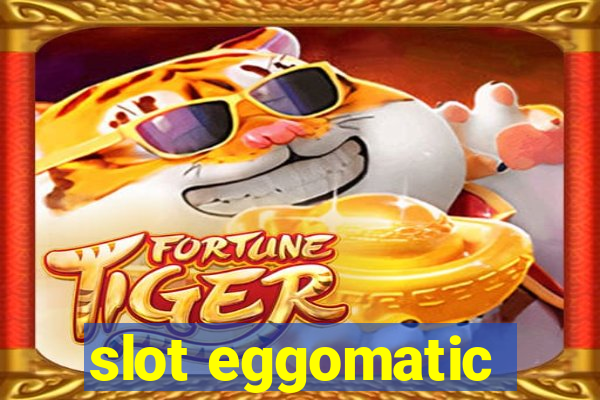 slot eggomatic