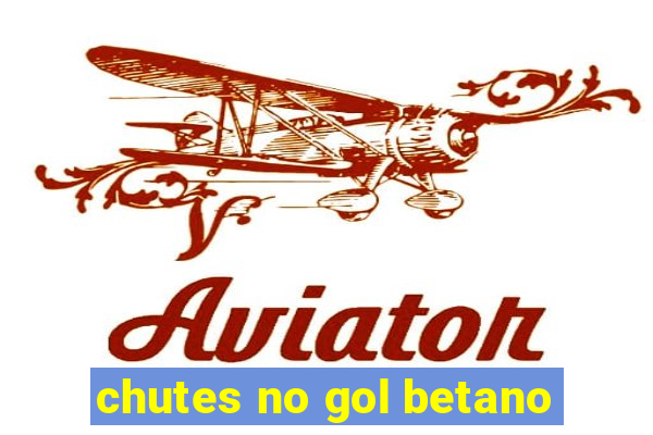 chutes no gol betano