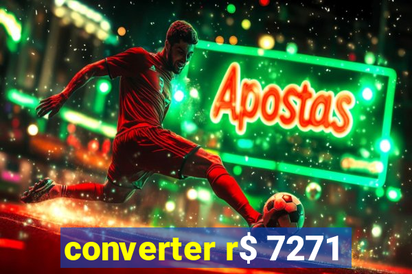 converter r$ 7271