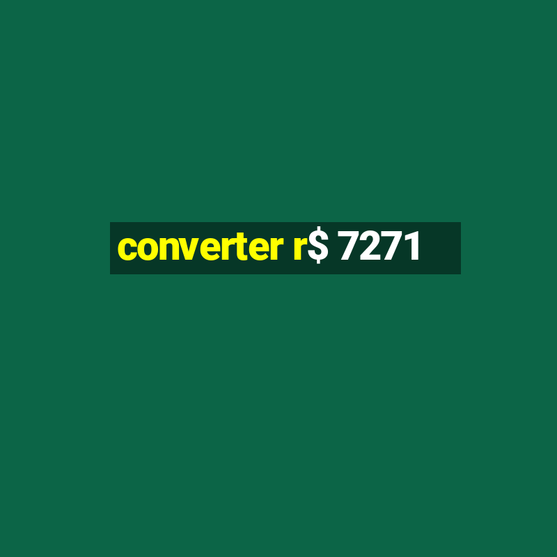 converter r$ 7271