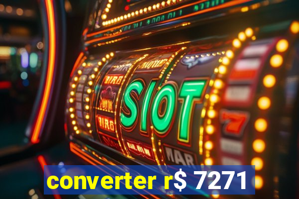 converter r$ 7271