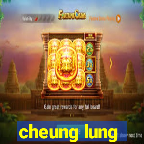 cheung lung