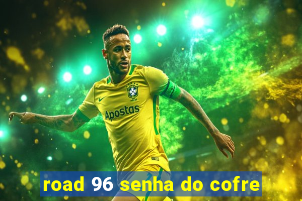 road 96 senha do cofre