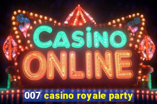 007 casino royale party