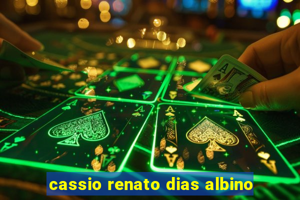 cassio renato dias albino