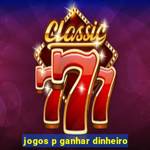 jogos p ganhar dinheiro