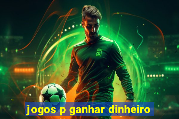 jogos p ganhar dinheiro