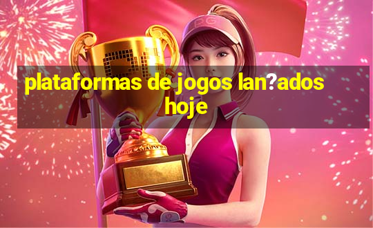 plataformas de jogos lan?ados hoje