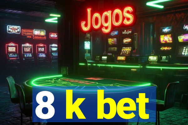 8 k bet