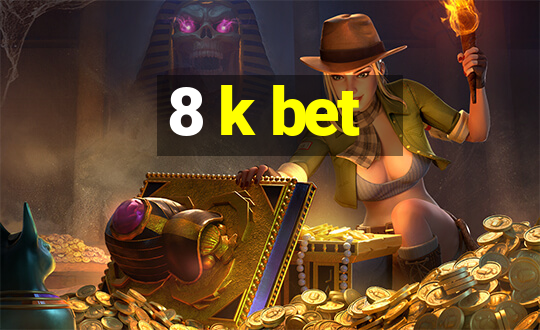 8 k bet