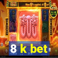 8 k bet