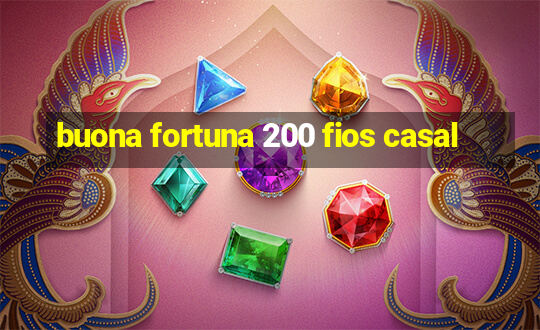 buona fortuna 200 fios casal