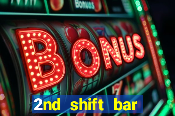 2nd shift bar casino review