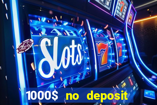 1000$ no deposit bonus casino