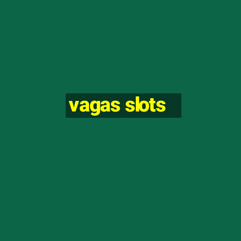 vagas slots