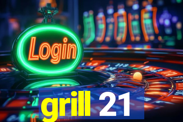 grill 21