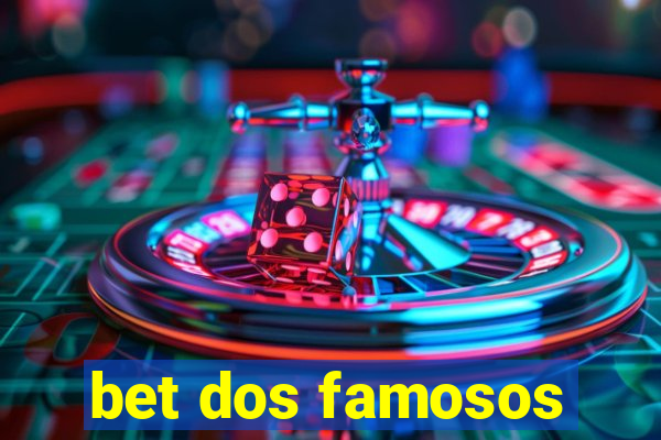 bet dos famosos