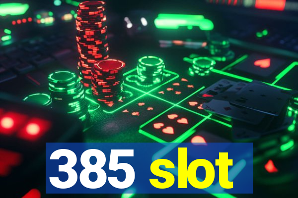 385 slot