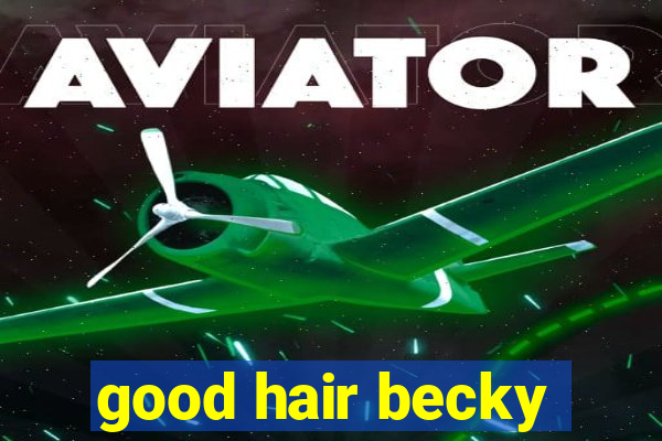 good hair becky