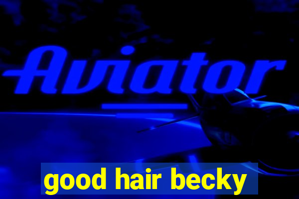 good hair becky