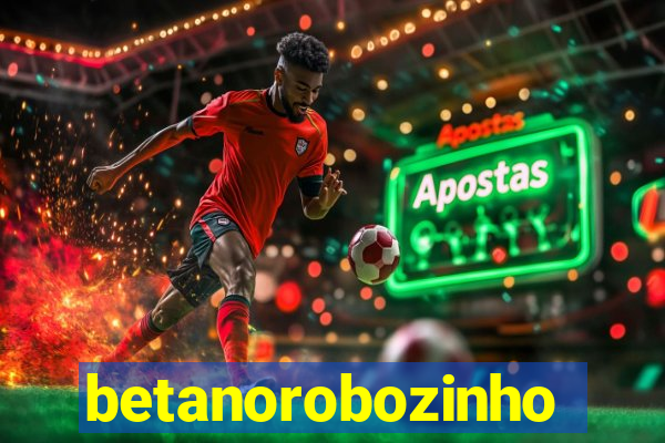 betanorobozinho