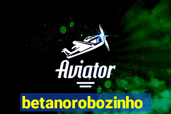 betanorobozinho