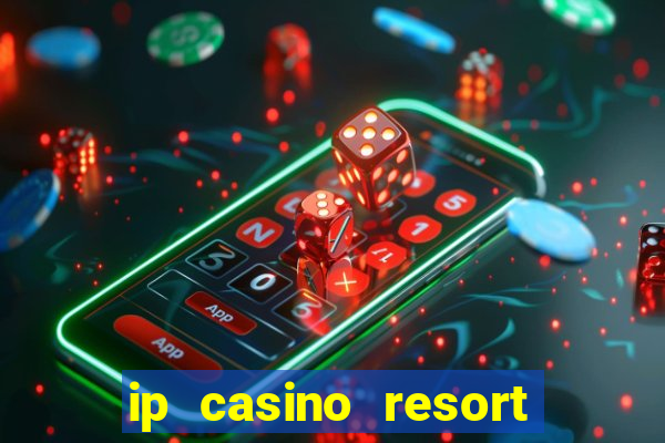 ip casino resort spa biloxi