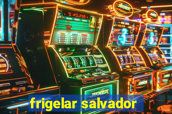 frigelar salvador