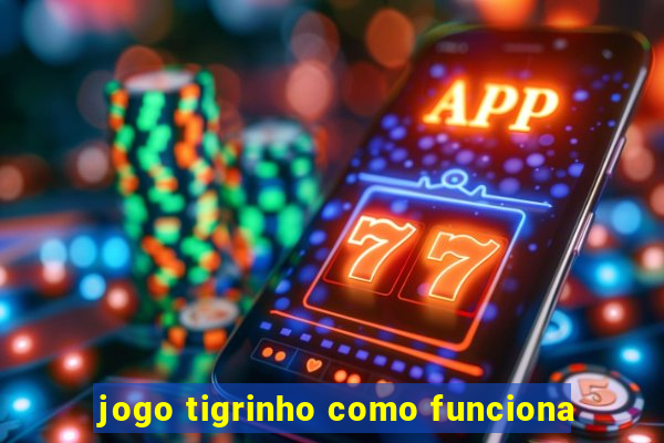 jogo tigrinho como funciona