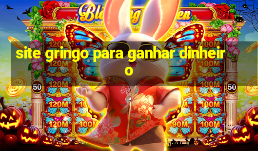 site gringo para ganhar dinheiro