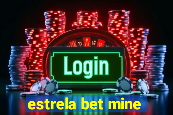 estrela bet mine