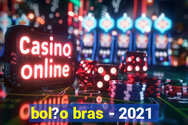 bol?o bras - 2021