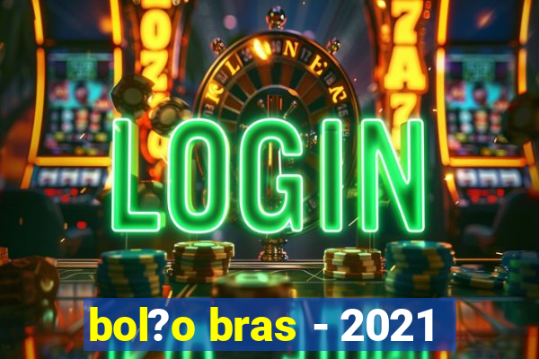 bol?o bras - 2021