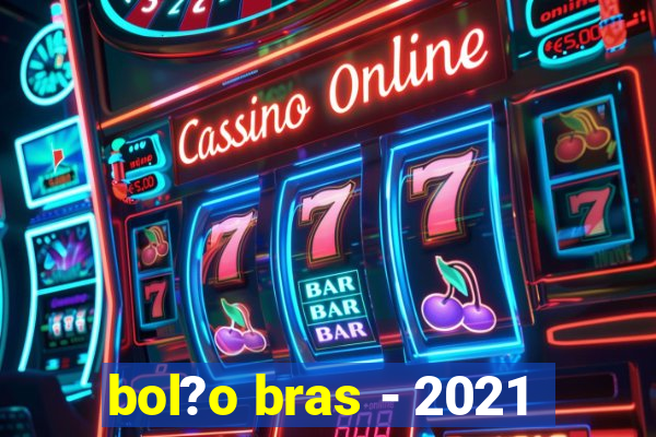 bol?o bras - 2021