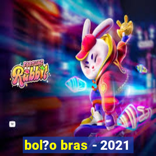 bol?o bras - 2021